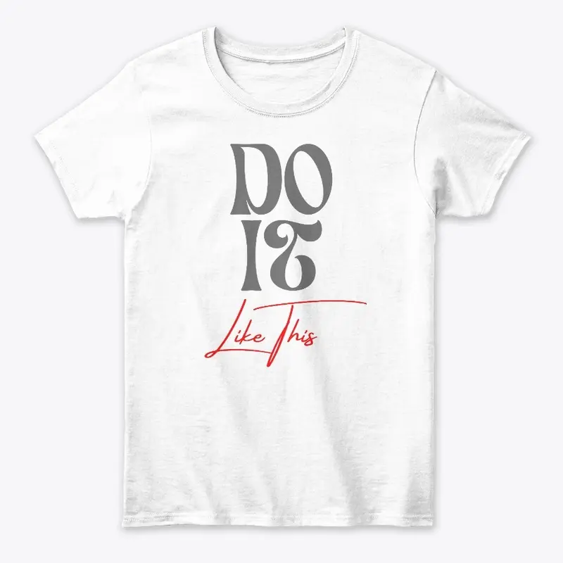 DO IT LIKE THIS Shirt