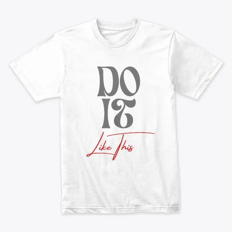 DO IT LIKE THIS Shirt